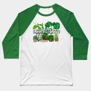 Easily distracted by Plants Baseball T-Shirt